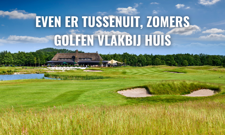 Even er tussenuit, zomers golfen vlakbij huis